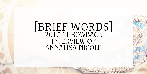 [Brief Words] 2015 Throwback Interview of Annalisa Nicole