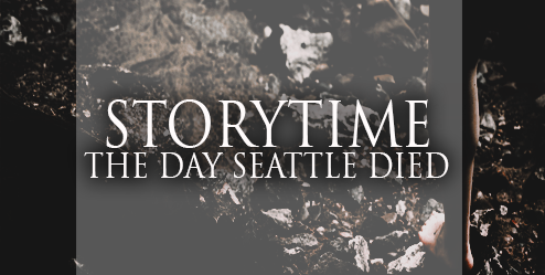 Story Time: The Day Seattle Died