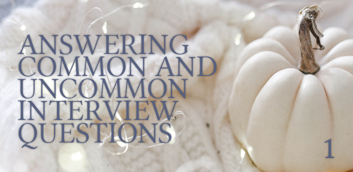 I’m Answering Common and  Uncommon Interview  Questions Part One
