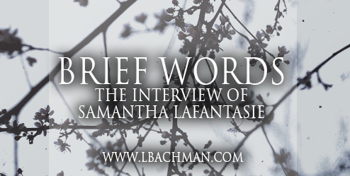 [Brief Words] Interview of Samantha LaFantasie