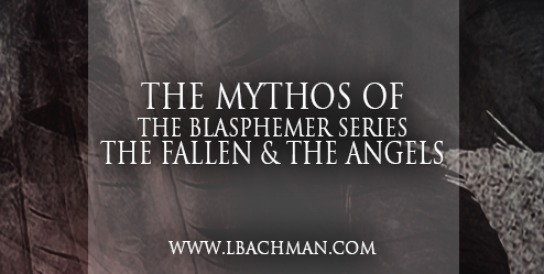 The Blasphemer Series Mythos: The Fallen and The Angels