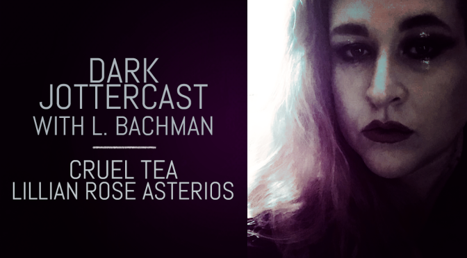 Dark Jottercast: Lillian Rose Asterios